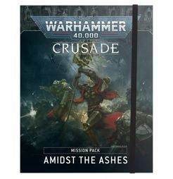 40K: Crusade Mission Pack - Amidst the Ashes